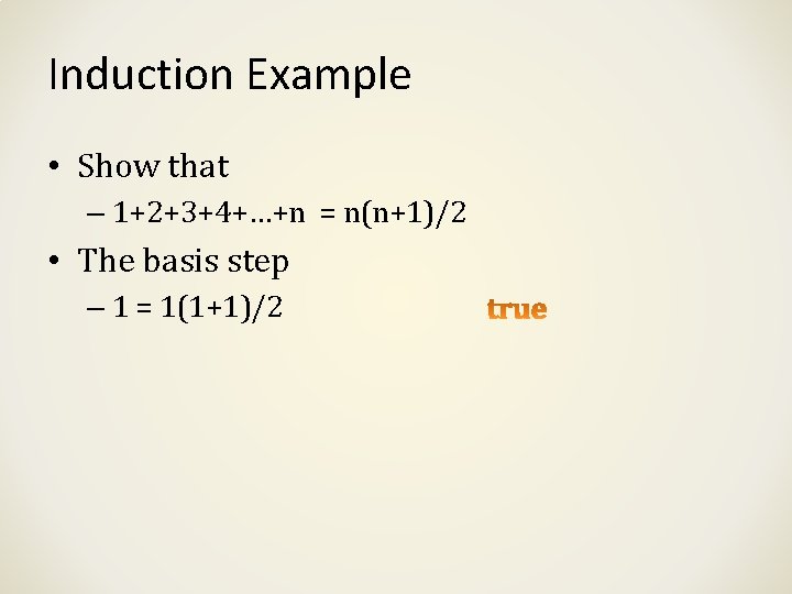 Induction Example • Show that – 1+2+3+4+…+n = n(n+1)/2 • The basis step – Induction Example • Show that – 1+2+3+4+…+n = n(n+1)/2 • The basis step –