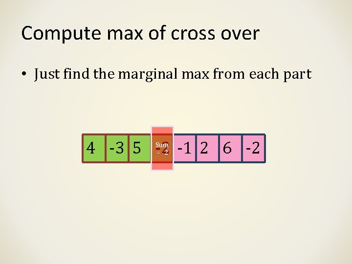 Compute max of cross over • Just find the marginal max from each part Compute max of cross over • Just find the marginal max from each part
