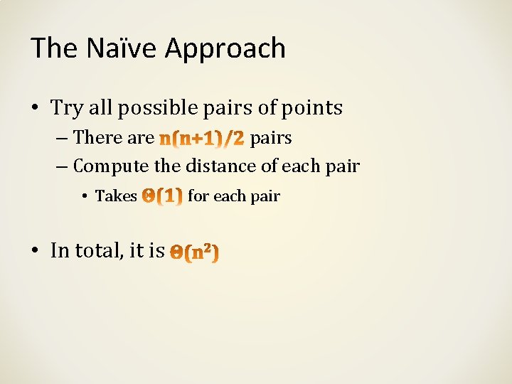 The Naïve Approach • Try all possible pairs of points – There are pairs The Naïve Approach • Try all possible pairs of points – There are pairs