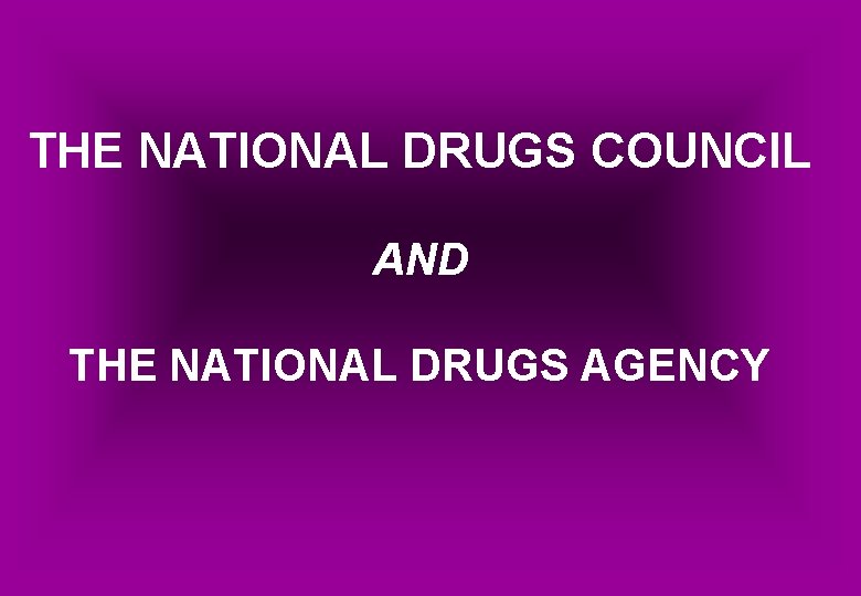 THE NATIONAL DRUGS COUNCIL AND THE NATIONAL DRUGS AGENCY 