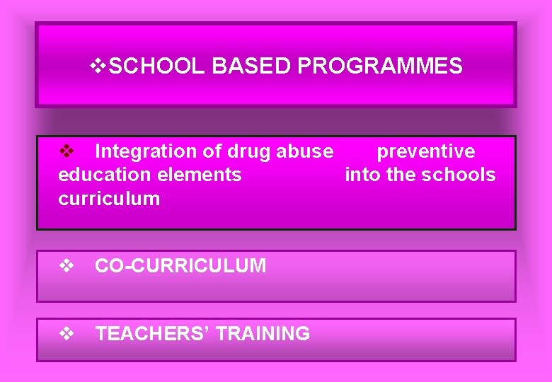 v. SCHOOL BASED PROGRAMMES v Integration of drug abuse preventive education elements into the