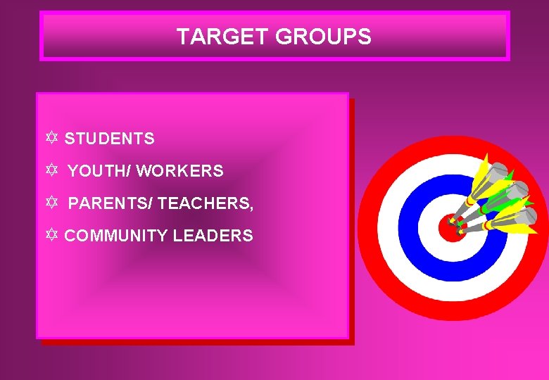 TARGET GROUPS Y STUDENTS Y YOUTH/ WORKERS Y PARENTS/ TEACHERS, Y COMMUNITY LEADERS 