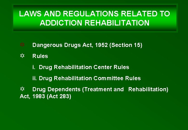 LAWS AND REGULATIONS RELATED TO ADDICTION REHABILITATION Y Dangerous Drugs Act, 1952 (Section 15)