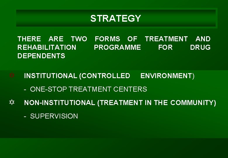 STRATEGY THERE ARE TWO FORMS OF TREATMENT AND REHABILITATION PROGRAMME FOR DRUG DEPENDENTS Y