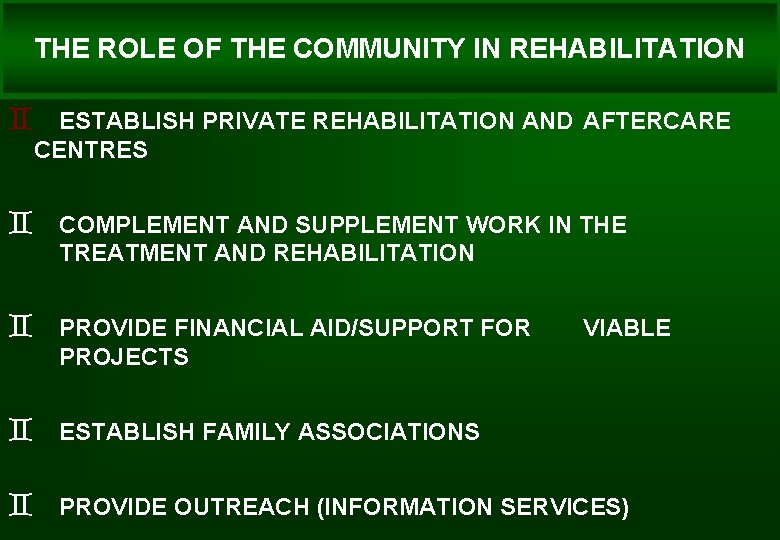 THE ROLE OF THE COMMUNITY IN REHABILITATION ` ESTABLISH PRIVATE REHABILITATION AND AFTERCARE CENTRES