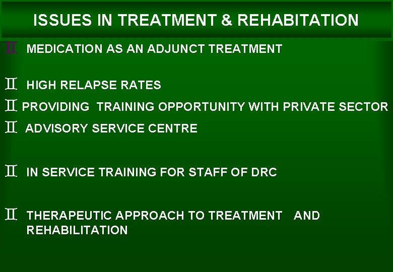 ISSUES IN TREATMENT & REHABITATION ` MEDICATION AS AN ADJUNCT TREATMENT ` HIGH RELAPSE