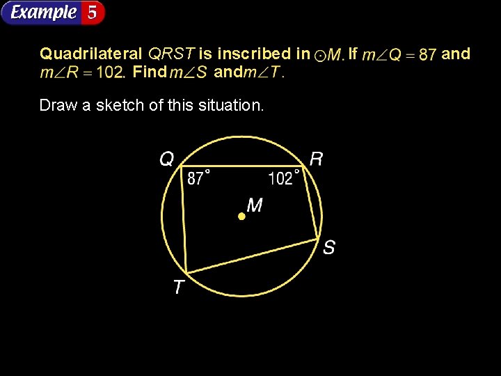 Quadrilateral QRST is inscribed in Find and Draw a sketch of this situation. If