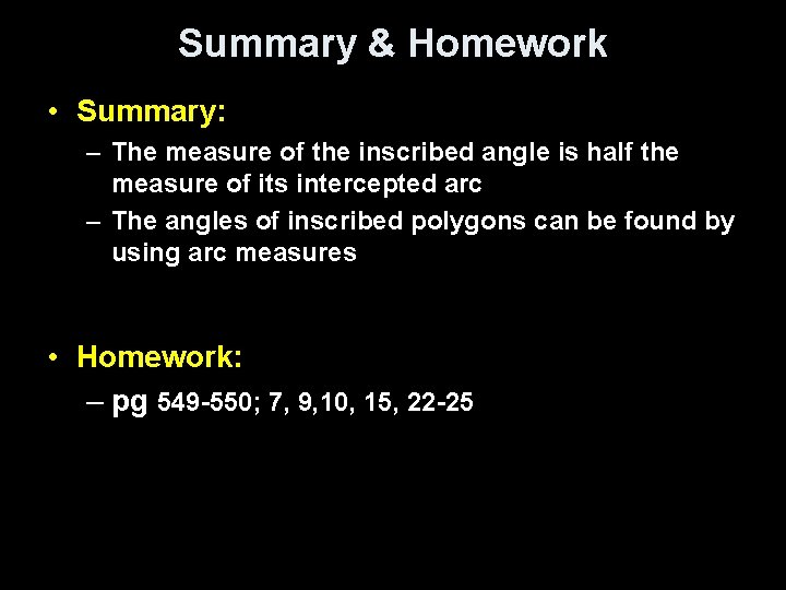 Summary & Homework • Summary: – The measure of the inscribed angle is half