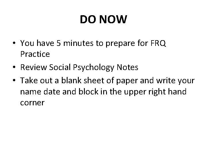 DO NOW • You have 5 minutes to prepare for FRQ Practice • Review