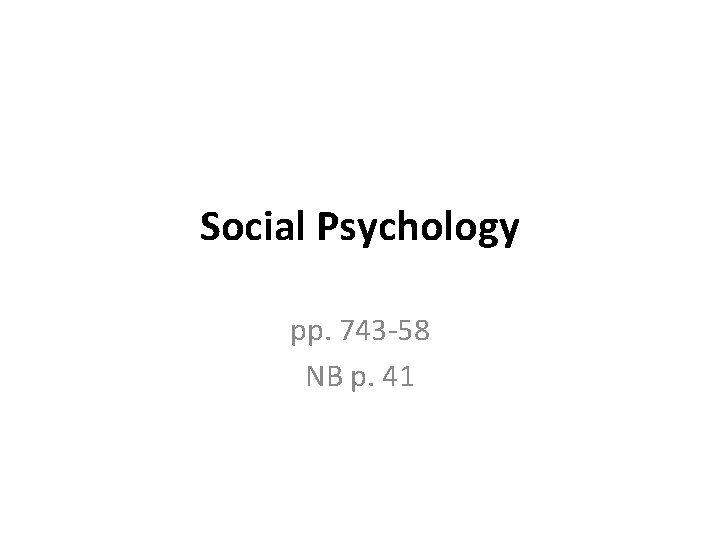 Social Psychology pp. 743 -58 NB p. 41 
