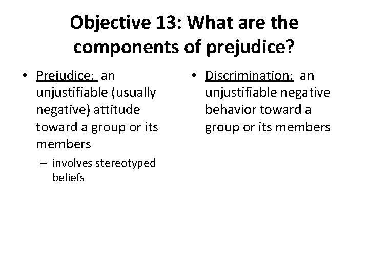 Objective 13: What are the components of prejudice? • Prejudice: an unjustifiable (usually negative)