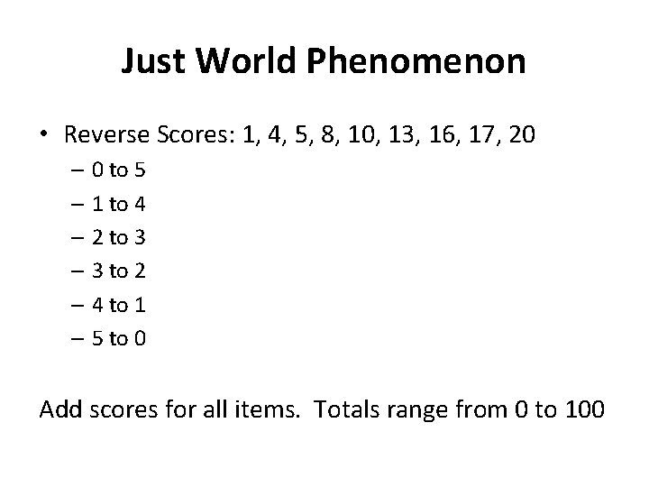 Just World Phenomenon • Reverse Scores: 1, 4, 5, 8, 10, 13, 16, 17,