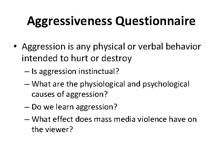 Aggressiveness Questionnaire • Aggression is any physical or verbal behavior intended to hurt or