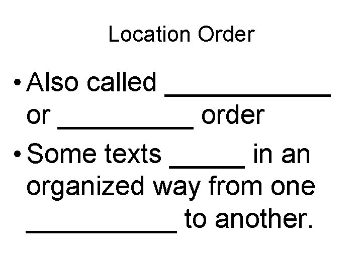 Location Order • Also called ______ order • Some texts _____ in an organized