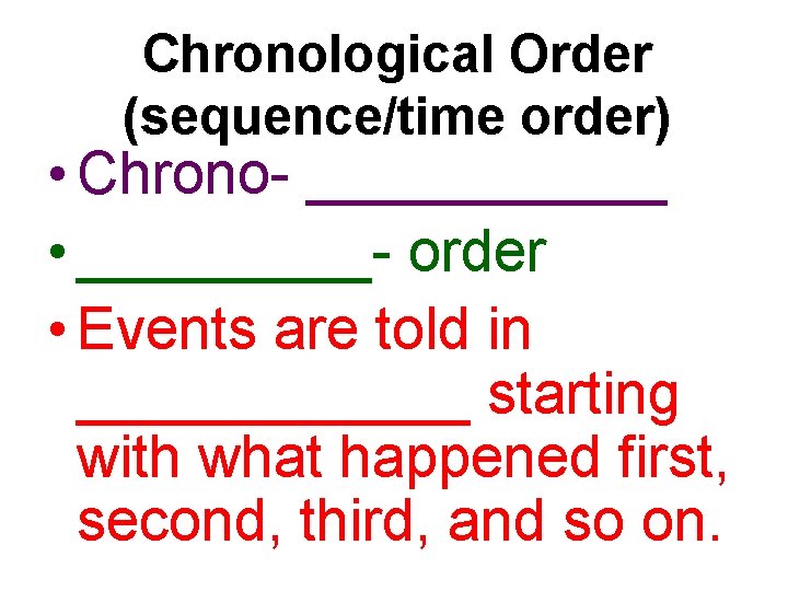 Chronological Order (sequence/time order) • Chrono- ______ • _____- order • Events are told