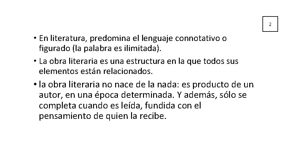 2 • En literatura, predomina el lenguaje connotativo o figurado (la palabra es ilimitada). 2 • En literatura, predomina el lenguaje connotativo o figurado (la palabra es ilimitada).
