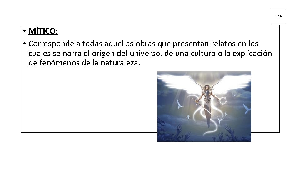 35 • MÍTICO: • Corresponde a todas aquellas obras que presentan relatos en los 35 • MÍTICO: • Corresponde a todas aquellas obras que presentan relatos en los