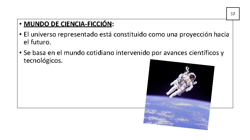 37 • MUNDO DE CIENCIA-FICCIÓN: • El universo representado está constituido como una proyección 37 • MUNDO DE CIENCIA-FICCIÓN: • El universo representado está constituido como una proyección
