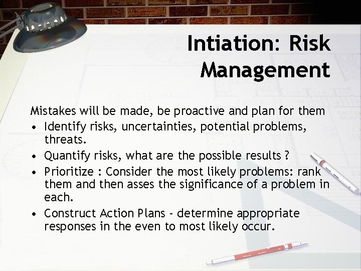 Intiation: Risk Management Mistakes will be made, be proactive and plan for them •