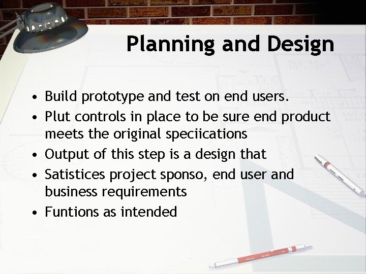 Planning and Design • Build prototype and test on end users. • Plut controls