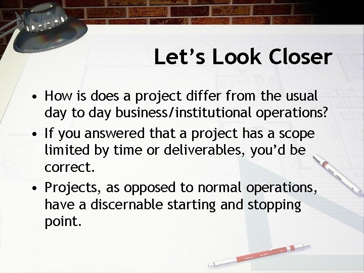 Let’s Look Closer • How is does a project differ from the usual day