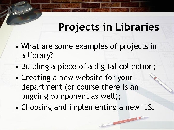 Projects in Libraries • What are some examples of projects in a library? •