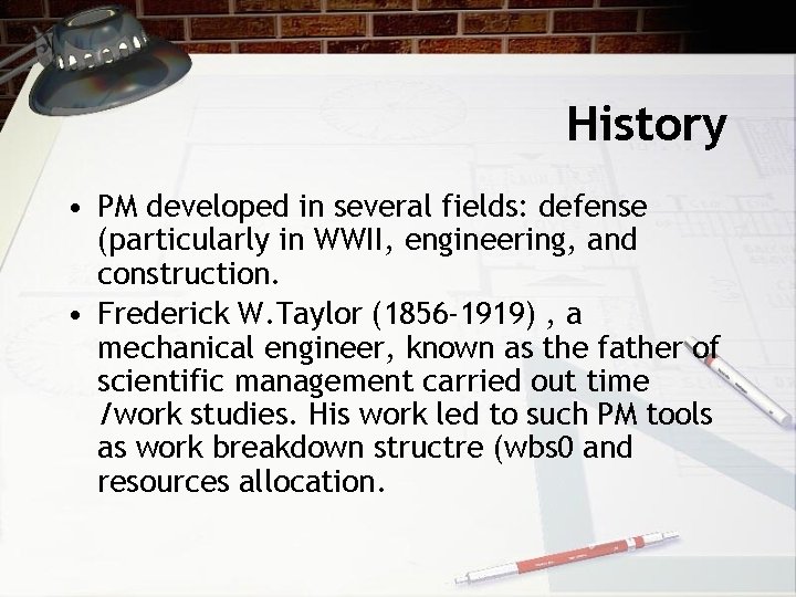 History • PM developed in several fields: defense (particularly in WWII, engineering, and construction.