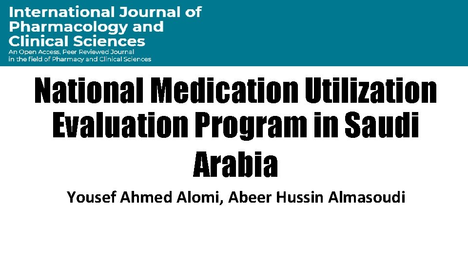 National Medication Utilization Evaluation Program in Saudi Arabia Yousef Ahmed Alomi, Abeer Hussin Almasoudi