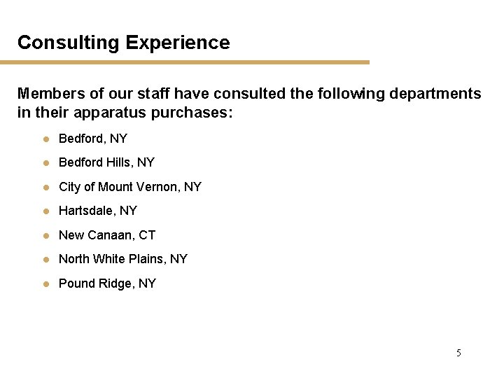 Consulting Experience Members of our staff have consulted the following departments in their apparatus