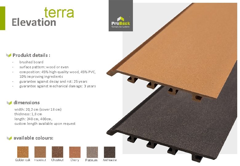 terra Elevation Produkt details : - brushed board surface pattern: wood or even composition: terra Elevation Produkt details : - brushed board surface pattern: wood or even composition: