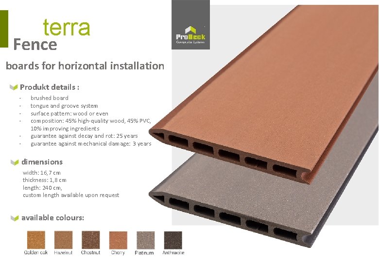 terra Fence boards for horizontal installation Produkt details : - brushed board tongue and terra Fence boards for horizontal installation Produkt details : - brushed board tongue and