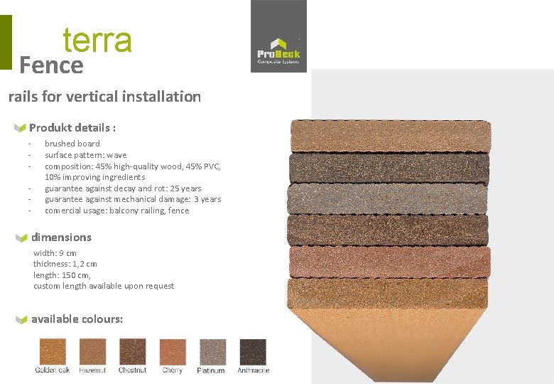 terra Fence rails for vertical installation Produkt details : - brushed board surface pattern: terra Fence rails for vertical installation Produkt details : - brushed board surface pattern: