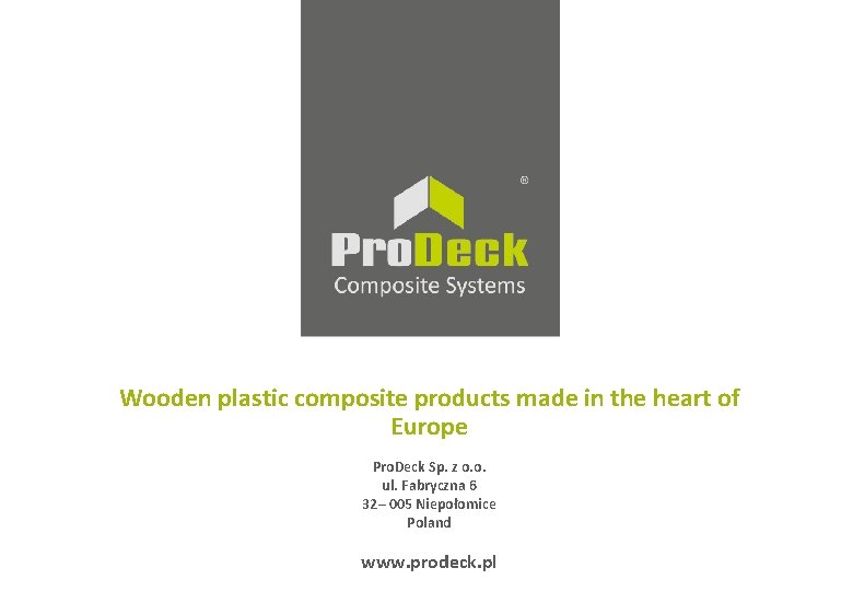 Wooden plastic composite products made in the heart of Europe Pro. Deck Sp. z Wooden plastic composite products made in the heart of Europe Pro. Deck Sp. z
