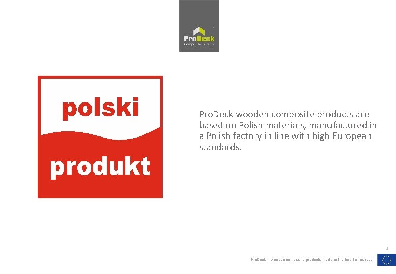 Pro. Deck wooden composite products are based on Polish materials, manufactured in a Polish Pro. Deck wooden composite products are based on Polish materials, manufactured in a Polish
