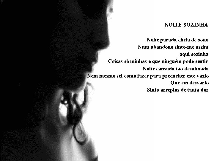 NOITE SOZINHA Noite parada cheia de sono Num abandono sinto-me assim aqui sozinha Coisas