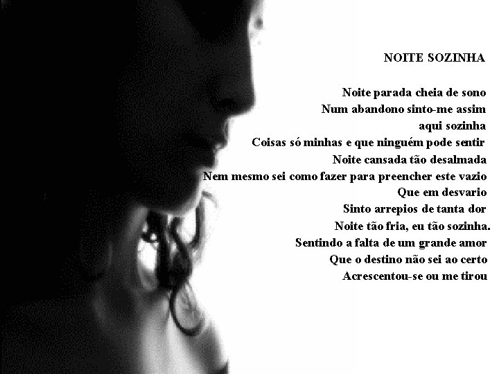 NOITE SOZINHA Noite parada cheia de sono Num abandono sinto-me assim aqui sozinha Coisas