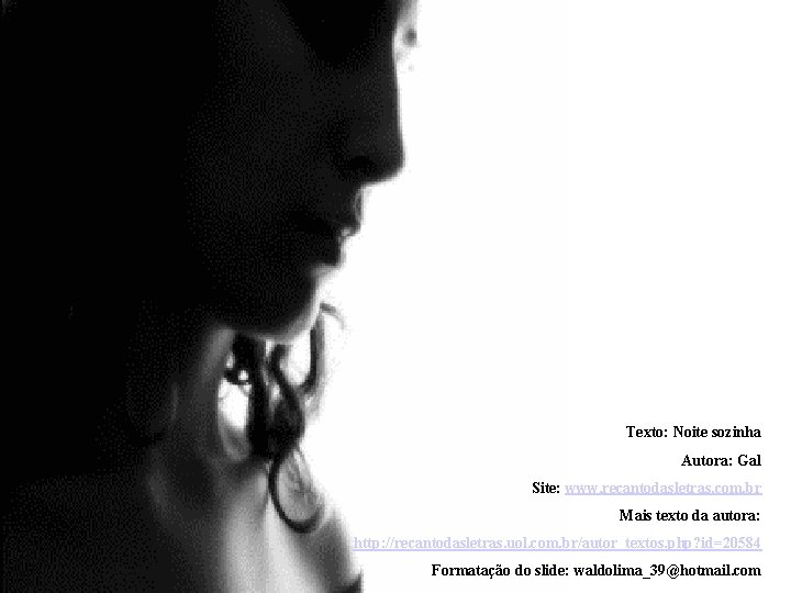 Texto: Noite sozinha Autora: Gal Site: www. recantodasletras. com. br Mais texto da autora: