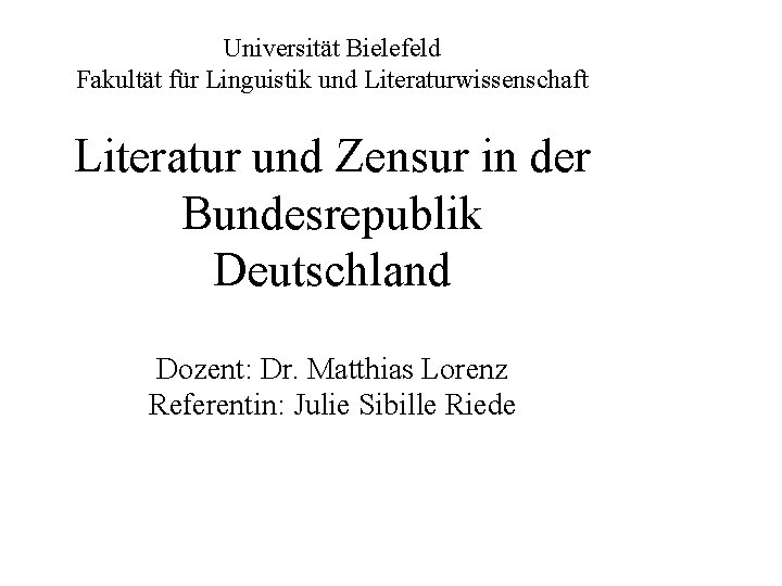 Universität Bielefeld Fakultät für Linguistik und Literaturwissenschaft Literatur und Zensur in der Bundesrepublik Deutschland