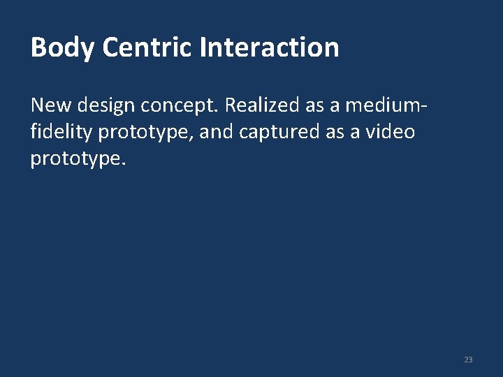 Body Centric Interaction New design concept. Realized as a mediumfidelity prototype, and captured as