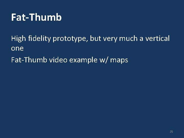 Fat-Thumb High fidelity prototype, but very much a vertical one Fat-Thumb video example w/