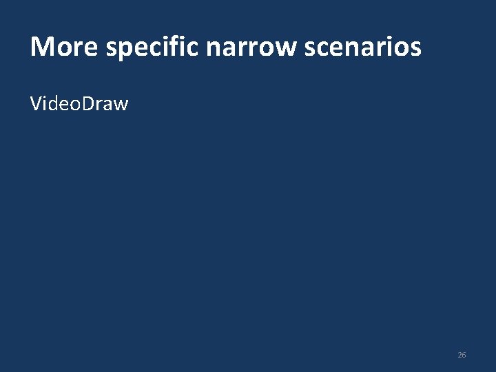 More specific narrow scenarios Video. Draw 26 