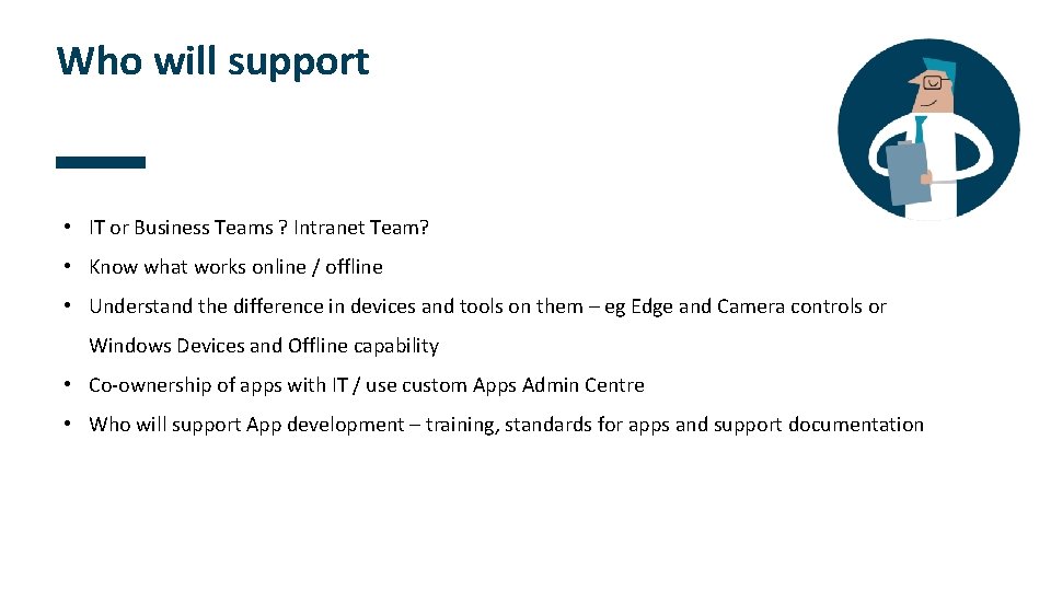 Who will support • IT or Business Teams ? Intranet Team? • Know what