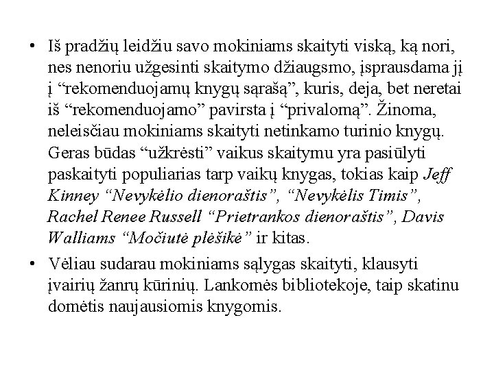  • Iš pradžių leidžiu savo mokiniams skaityti viską, ką nori, nes nenoriu užgesinti