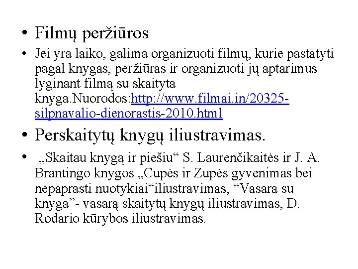  • Filmų peržiūros • Jei yra laiko, galima organizuoti filmų, kurie pastatyti pagal