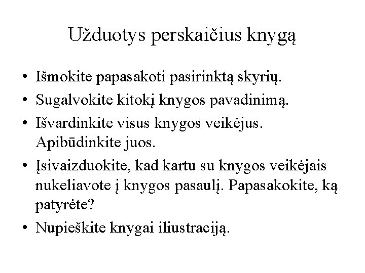 Užduotys perskaičius knygą • Išmokite papasakoti pasirinktą skyrių. • Sugalvokite kitokį knygos pavadinimą. •