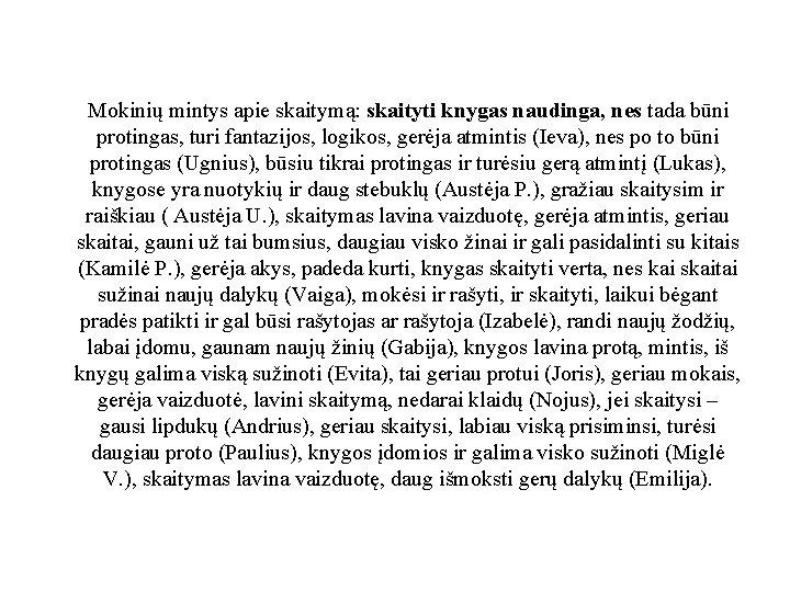 Mokinių mintys apie skaitymą: skaityti knygas naudinga, nes tada būni protingas, turi fantazijos, logikos,