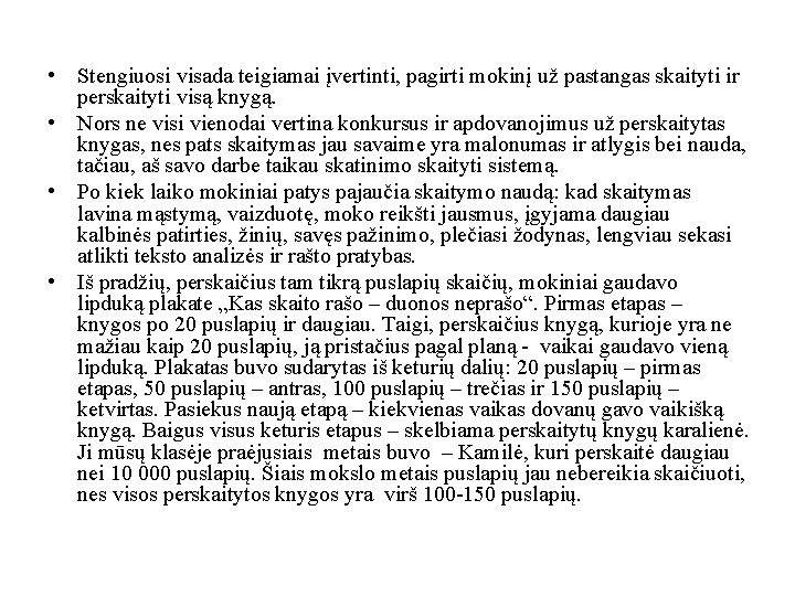 • Stengiuosi visada teigiamai įvertinti, pagirti mokinį už pastangas skaityti ir perskaityti visą • Stengiuosi visada teigiamai įvertinti, pagirti mokinį už pastangas skaityti ir perskaityti visą