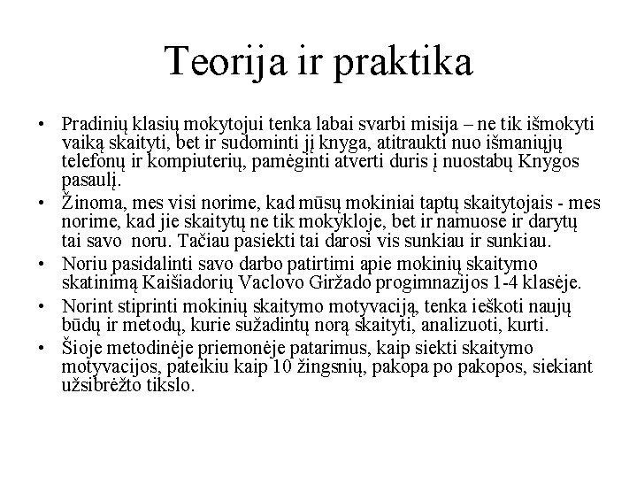 Teorija ir praktika • Pradinių klasių mokytojui tenka labai svarbi misija – ne tik