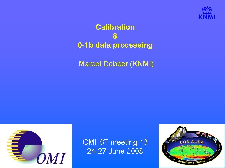 Calibration & 0 -1 b data processing Marcel Dobber (KNMI) OMI ST meeting 13