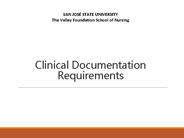 SAN JOSÉ STATE UNIVERSITY The Valley Foundation School of Nursing Clinical Documentation Requirements 